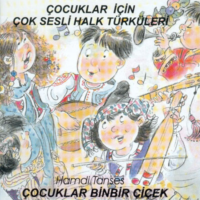 Çocuklar Binbir Çiçek / Çocuklar İçin Çok Sesli Halk Türküleri