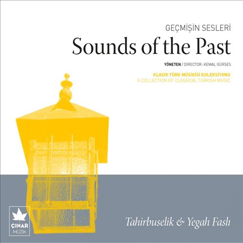 Geçmişin Sesleri - Sound Of The Past / Tahirbuselik & Yeğah Faslı