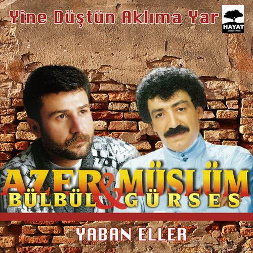 Azer Bülbül & Müslüm Gürses / Yine Düştün Aklıma Yar - Yaban Eller