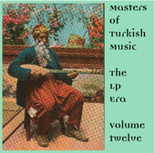 Masters Of Turkish Music The Lp Era Volume Twelve